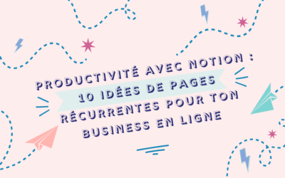 Productivite avec Notion : 10 idees de pages recurrentes pour ton business en ligne
