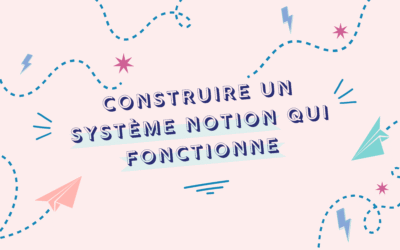 Construire un systeme Notion qui fonctionne